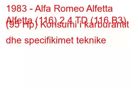 1983 - Alfa Romeo Alfetta
Alfetta (116) 2.4 TD (116.B3) (95 Hp) Konsumi i karburantit dhe specifikimet teknike