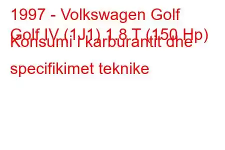 1997 - Volkswagen Golf
Golf IV (1J1) 1.8 T (150 Hp) Konsumi i karburantit dhe specifikimet teknike