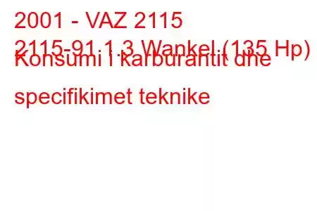 2001 - VAZ 2115
2115-91 1.3 Wankel (135 Hp) Konsumi i karburantit dhe specifikimet teknike