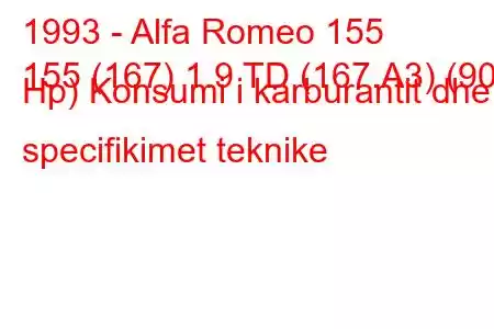 1993 - Alfa Romeo 155
155 (167) 1.9 TD (167.A3) (90 Hp) Konsumi i karburantit dhe specifikimet teknike