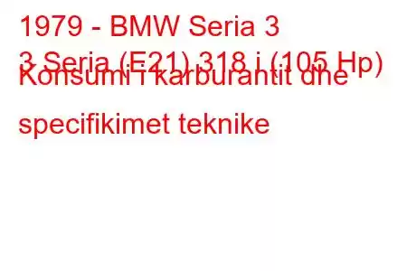 1979 - BMW Seria 3
3 Seria (E21) 318 i (105 Hp) Konsumi i karburantit dhe specifikimet teknike