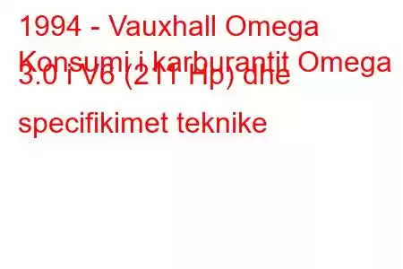 1994 - Vauxhall Omega
Konsumi i karburantit Omega 3.0 i V6 (211 Hp) dhe specifikimet teknike