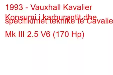 1993 - Vauxhall Kavalier
Konsumi i karburantit dhe specifikimet teknike të Cavalier Mk III 2.5 V6 (170 Hp)