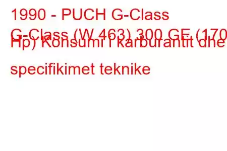 1990 - PUCH G-Class
G-Class (W 463) 300 GE (170 Hp) Konsumi i karburantit dhe specifikimet teknike