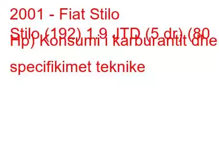 2001 - Fiat Stilo
Stilo (192) 1.9 JTD (5 dr) (80 Hp) Konsumi i karburantit dhe specifikimet teknike