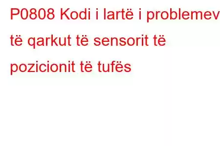 P0808 Kodi i lartë i problemeve të qarkut të sensorit të pozicionit të tufës