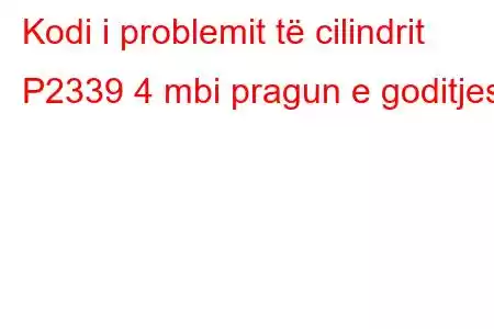 Kodi i problemit të cilindrit P2339 4 mbi pragun e goditjes