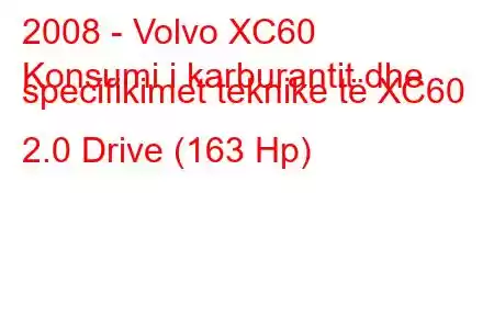 2008 - Volvo XC60
Konsumi i karburantit dhe specifikimet teknike të XC60 2.0 Drive (163 Hp)