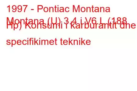 1997 - Pontiac Montana
Montana (U) 3.4 i V6 L (188 Hp) Konsumi i karburantit dhe specifikimet teknike