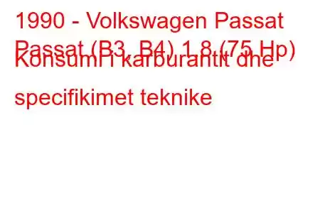 1990 - Volkswagen Passat
Passat (B3, B4) 1.8 (75 Hp) Konsumi i karburantit dhe specifikimet teknike