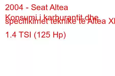 2004 - Seat Altea
Konsumi i karburantit dhe specifikimet teknike të Altea XL 1.4 TSI (125 Hp)