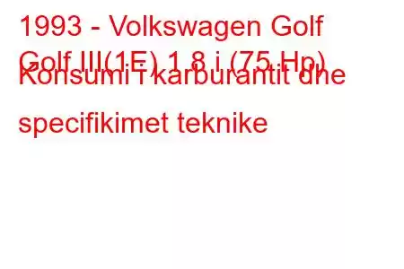 1993 - Volkswagen Golf
Golf III(1E) 1.8 i (75 Hp) Konsumi i karburantit dhe specifikimet teknike