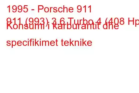 1995 - Porsche 911
911 (993) 3.6 Turbo 4 (408 Hp) Konsumi i karburantit dhe specifikimet teknike