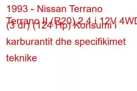 1993 - Nissan Terrano
Terrano II (R20) 2.4 i 12V 4WD (3 dr) (124 Hp) Konsumi i karburantit dhe specifikimet teknike