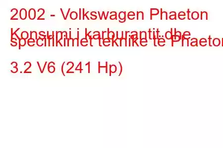 2002 - Volkswagen Phaeton
Konsumi i karburantit dhe specifikimet teknike të Phaeton 3.2 V6 (241 Hp)