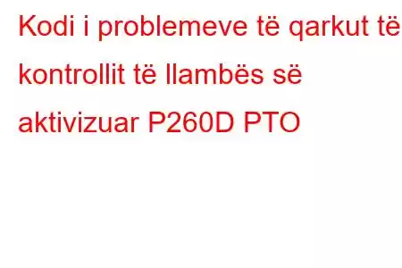 Kodi i problemeve të qarkut të kontrollit të llambës së aktivizuar P260D PTO