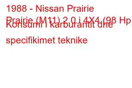 1988 - Nissan Prairie
Prairie (M11) 2.0 i 4X4 (98 Hp) Konsumi i karburantit dhe specifikimet teknike