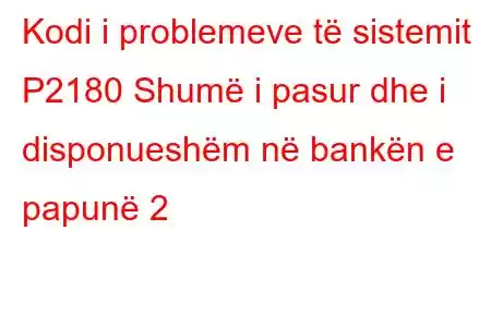 Kodi i problemeve të sistemit P2180 Shumë i pasur dhe i disponueshëm në bankën e papunë 2