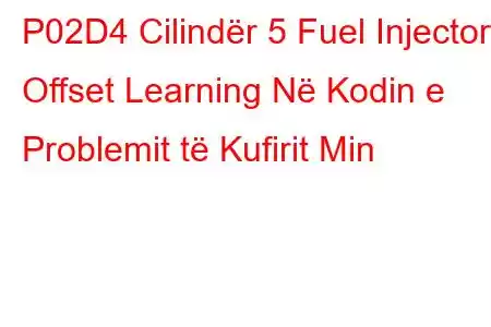 P02D4 Cilindër 5 Fuel Injector Offset Learning Në Kodin e Problemit të Kufirit Min