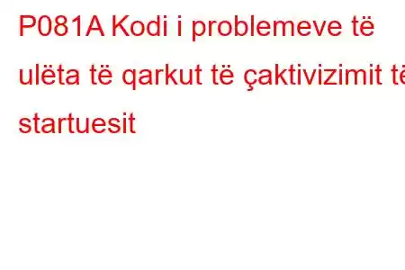 P081A Kodi i problemeve të ulëta të qarkut të çaktivizimit të startuesit