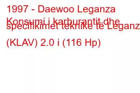 1997 - Daewoo Leganza
Konsumi i karburantit dhe specifikimet teknike të Leganza (KLAV) 2.0 i (116 Hp)