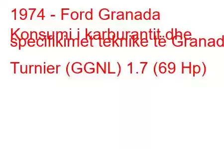 1974 - Ford Granada
Konsumi i karburantit dhe specifikimet teknike të Granada Turnier (GGNL) 1.7 (69 Hp)