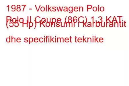 1987 - Volkswagen Polo
Polo II Coupe (86C) 1.3 KAT (55 Hp) Konsumi i karburantit dhe specifikimet teknike