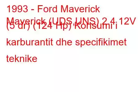 1993 - Ford Maverick
Maverick (UDS,UNS) 2.4 12V (5 dr) (124 Hp) Konsumi i karburantit dhe specifikimet teknike