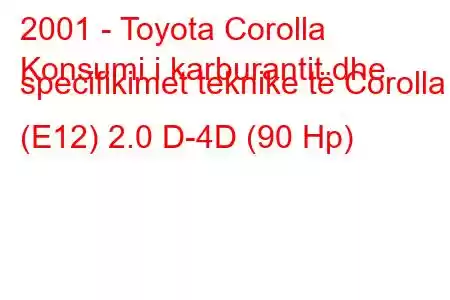 2001 - Toyota Corolla
Konsumi i karburantit dhe specifikimet teknike të Corolla (E12) 2.0 D-4D (90 Hp)