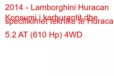 2014 - Lamborghini Huracan
Konsumi i karburantit dhe specifikimet teknike të Huracan 5.2 AT (610 Hp) 4WD