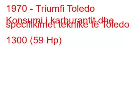 1970 - Triumfi Toledo
Konsumi i karburantit dhe specifikimet teknike të Toledo 1300 (59 Hp)