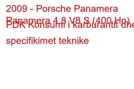 2009 - Porsche Panamera
Panamera 4.8 V8 S (400 Hp) PDK Konsumi i karburantit dhe specifikimet teknike