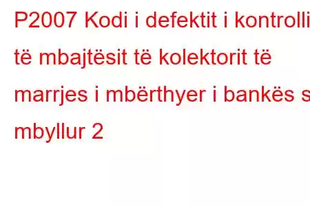 P2007 Kodi i defektit i kontrollit të mbajtësit të kolektorit të marrjes i mbërthyer i bankës së mbyllur 2