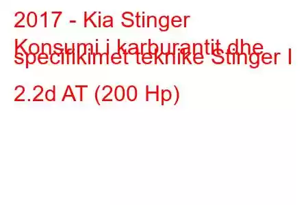 2017 - Kia Stinger
Konsumi i karburantit dhe specifikimet teknike Stinger I 2.2d AT (200 Hp)