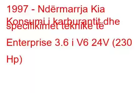 1997 - Ndërmarrja Kia
Konsumi i karburantit dhe specifikimet teknike të Enterprise 3.6 i V6 24V (230 Hp)