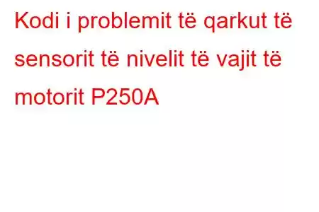 Kodi i problemit të qarkut të sensorit të nivelit të vajit të motorit P250A