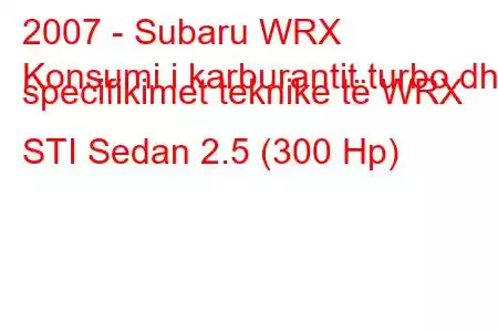 2007 - Subaru WRX
Konsumi i karburantit turbo dhe specifikimet teknike të WRX STI Sedan 2.5 (300 Hp)