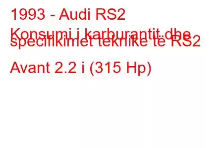 1993 - Audi RS2
Konsumi i karburantit dhe specifikimet teknike të RS2 Avant 2.2 i (315 Hp)