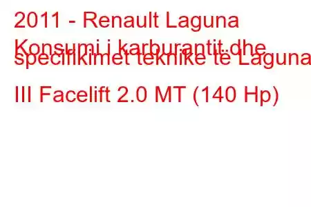 2011 - Renault Laguna
Konsumi i karburantit dhe specifikimet teknike të Laguna III Facelift 2.0 MT (140 Hp)