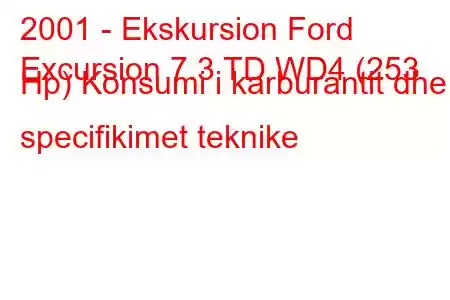 2001 - Ekskursion Ford
Excursion 7.3 TD WD4 (253 Hp) Konsumi i karburantit dhe specifikimet teknike