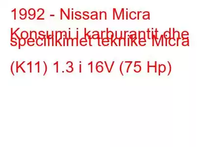 1992 - Nissan Micra
Konsumi i karburantit dhe specifikimet teknike Micra (K11) 1.3 i 16V (75 Hp)