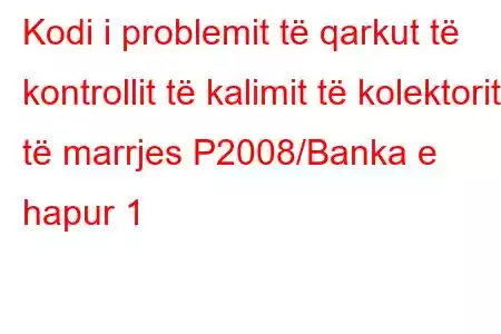 Kodi i problemit të qarkut të kontrollit të kalimit të kolektorit të marrjes P2008/Banka e hapur 1