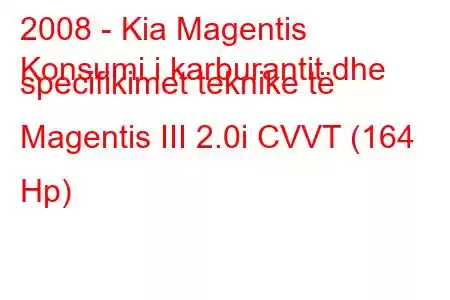 2008 - Kia Magentis
Konsumi i karburantit dhe specifikimet teknike të Magentis III 2.0i CVVT (164 Hp)