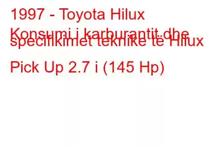 1997 - Toyota Hilux
Konsumi i karburantit dhe specifikimet teknike të Hilux Pick Up 2.7 i (145 Hp)