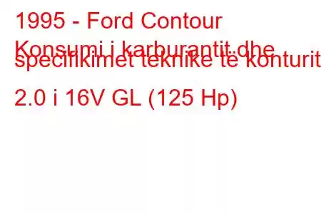 1995 - Ford Contour
Konsumi i karburantit dhe specifikimet teknike të konturit 2.0 i 16V GL (125 Hp)