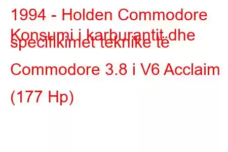 1994 - Holden Commodore
Konsumi i karburantit dhe specifikimet teknike të Commodore 3.8 i V6 Acclaim (177 Hp)