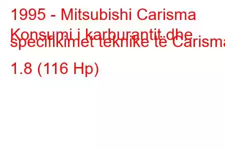 1995 - Mitsubishi Carisma
Konsumi i karburantit dhe specifikimet teknike të Carisma 1.8 (116 Hp)