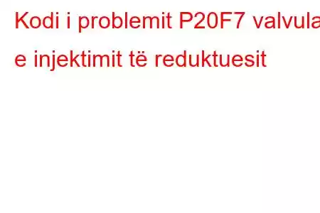 Kodi i problemit P20F7 valvula e injektimit të reduktuesit