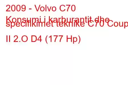 2009 - Volvo C70
Konsumi i karburantit dhe specifikimet teknike C70 Coupe II 2.O D4 (177 Hp)