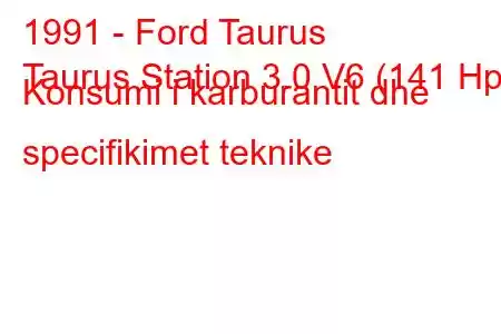 1991 - Ford Taurus
Taurus Station 3.0 V6 (141 Hp) Konsumi i karburantit dhe specifikimet teknike